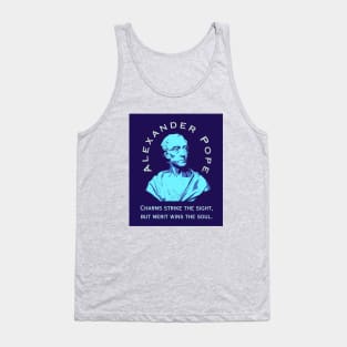 Alexander Pope  quote: Charms strike the sight, but merit wins the soul. Tank Top